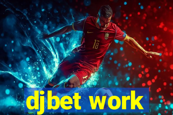 djbet work
